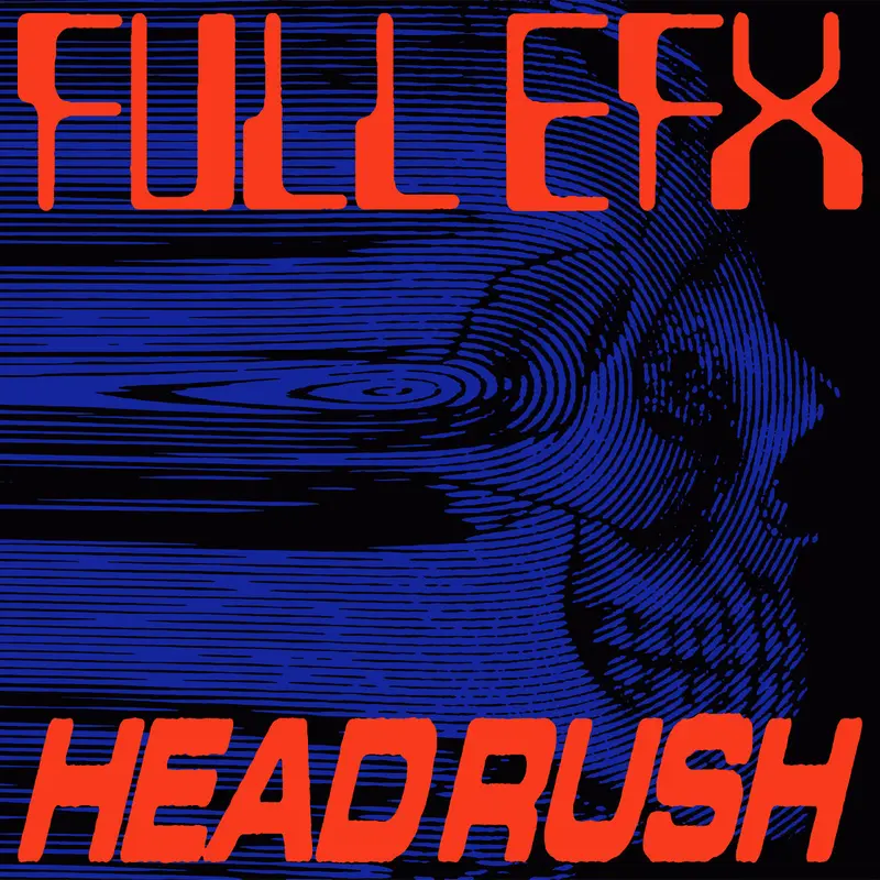 Full EFX - Headrush Ft. Anthony Parasole